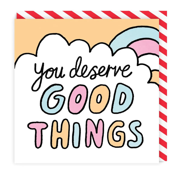 You Deserve Good Things Square Greeting Card