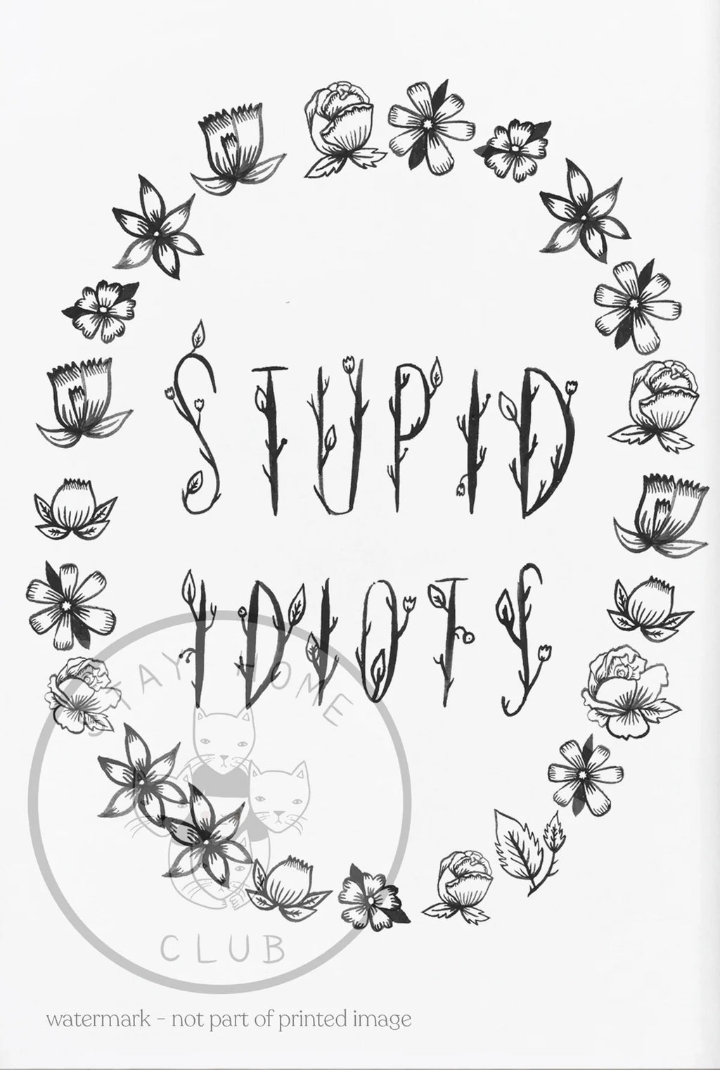 Stupid Idiots Print