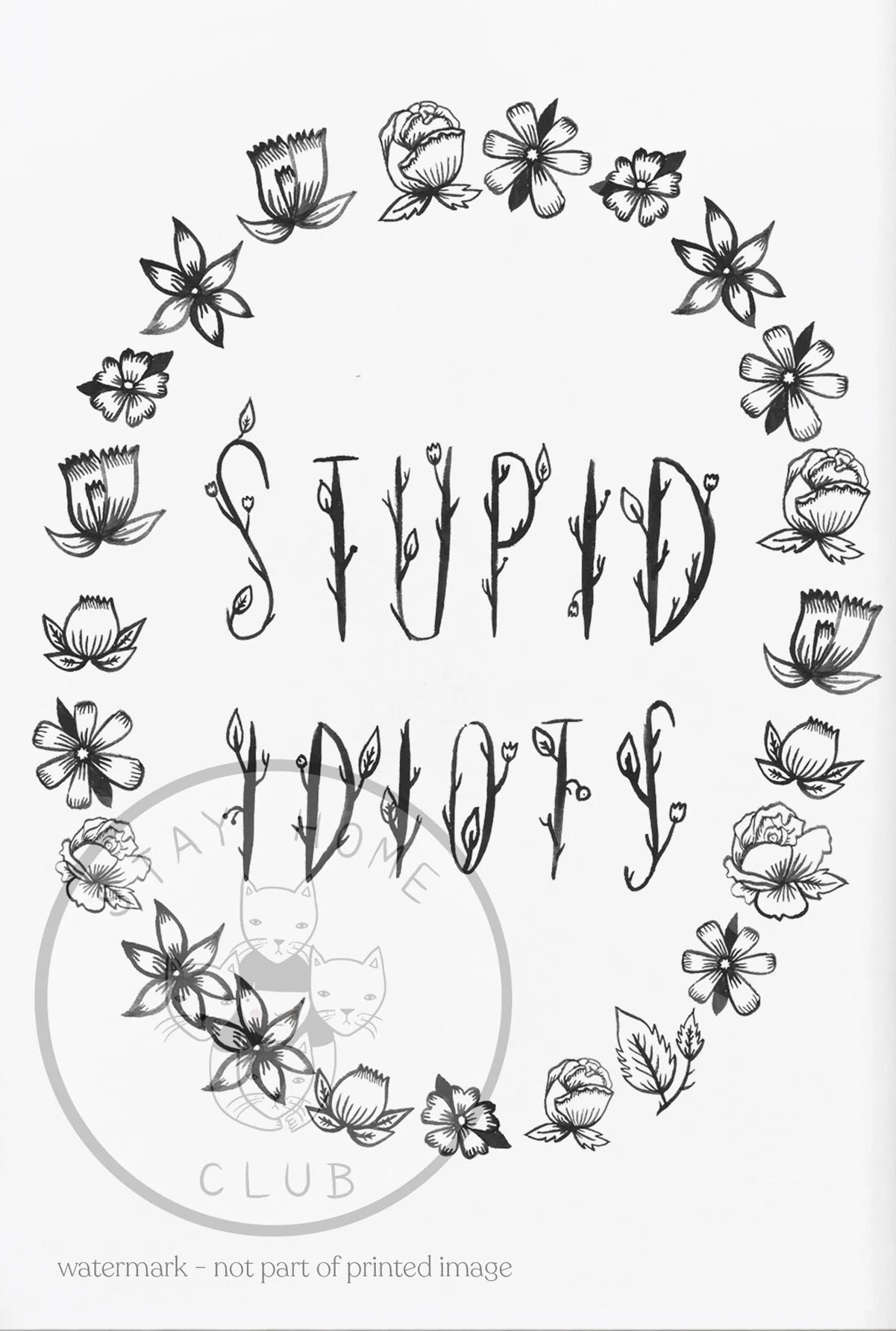 Stupid Idiots Print