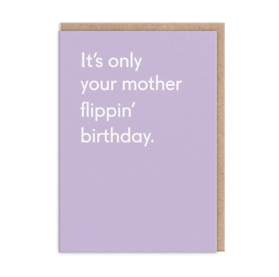 It's Only Your Mother Flippin' Birthday Greeting Card