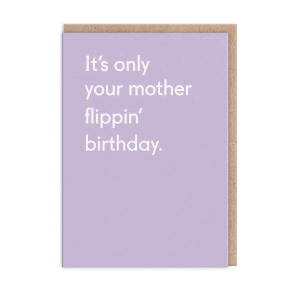 It's Only Your Mother Flippin' Birthday Greeting Card