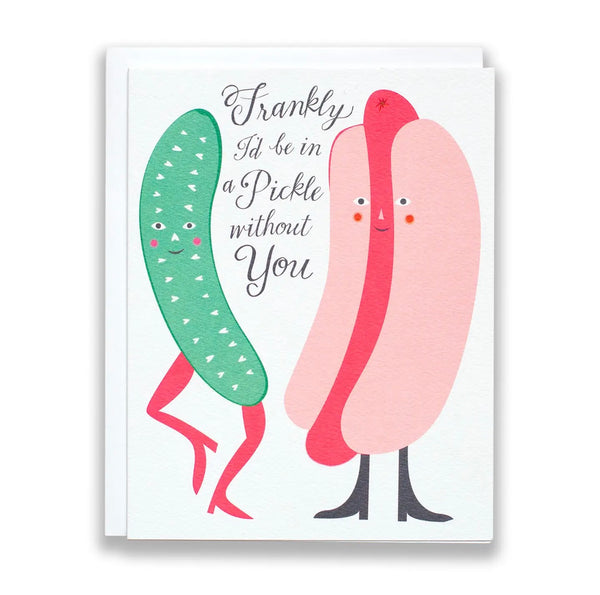 Frankly, I'd Be In A Pickle Without You Card