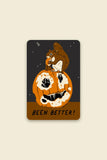 Been Better (Pumpkin) Sticker