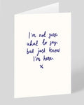 Just Know I'm Here Greeting Card