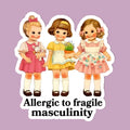 Allergic To Fragile Masculinity Sticker