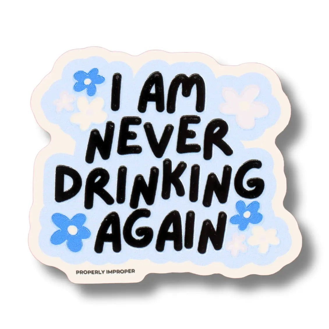 I Am Never Drinking Again Waterproof Sticker