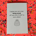 I Guess You Can Cross Dying Young... Greeting Card