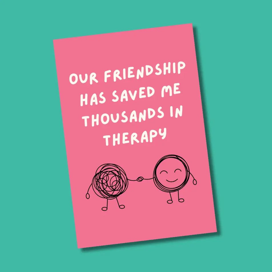 Our Friendship Has Saved Me Greeting Card