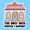 The Only Data Center I Support Sticker