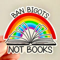 Ban Bigots Not Books Bumper Sticker