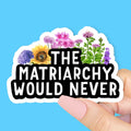 The Matriarchy Would Never Sticker