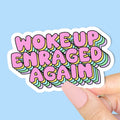 Woke Up Enraged Again Sticker