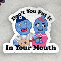 Don't Put It In Your Mouth Sticker