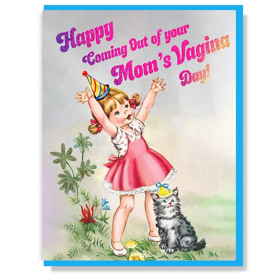 Happy Coming Out Of Your Mom's Vagina Day! Greeting Card