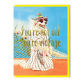 You're Not Old You're Vintage Greeting Card