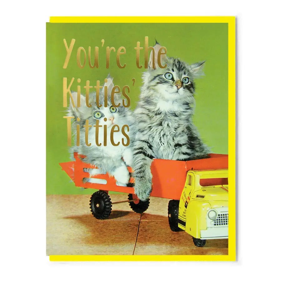 You're The Kitties Titties Greeting Card