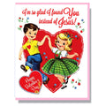 I'm So Glad I Found You Instead Of Jesus Greeting Card