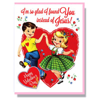 I'm So Glad I Found You Instead Of Jesus Greeting Card