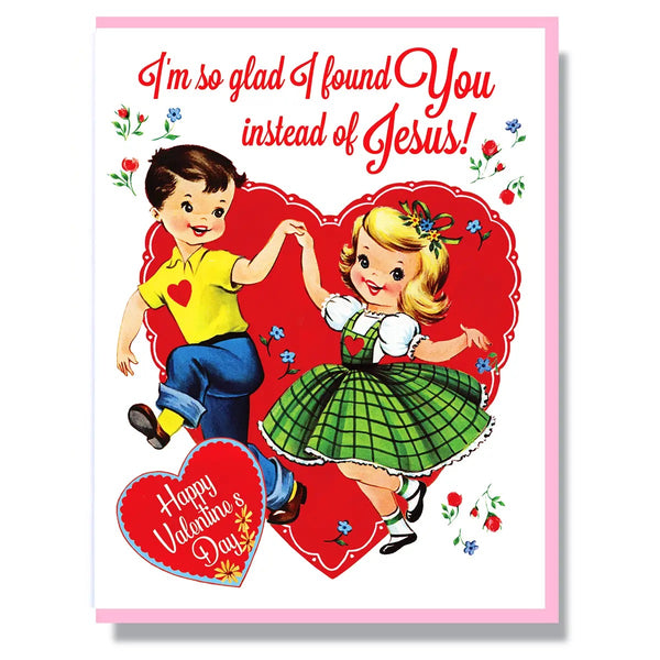 I'm So Glad I Found You Instead Of Jesus Greeting Card