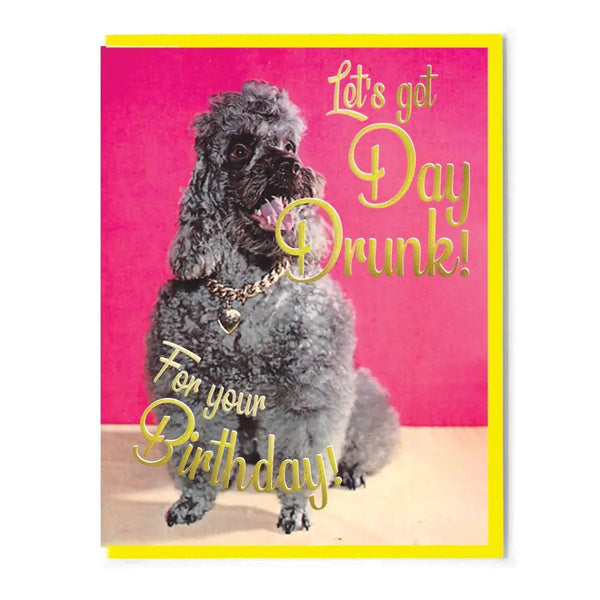 Let's Get Day Drunk! For Your Birthday! Greeting Card