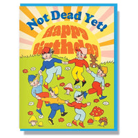 Not Dead Yet Happy Birthday Greeting Card
