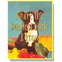 You're The Baddest Bitch I Know Greeting Card