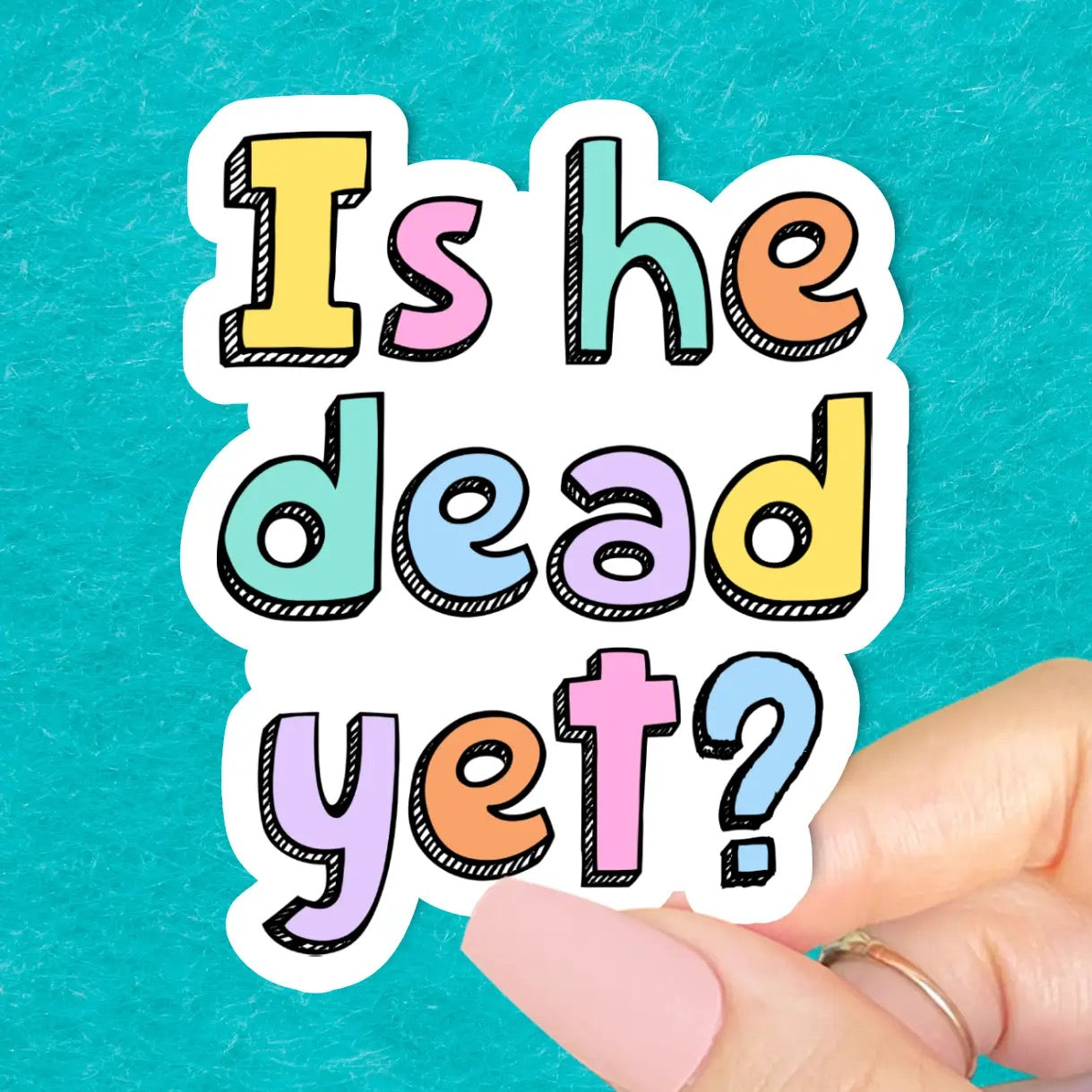 Is He Dead Yet? Sticker