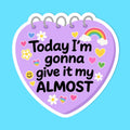 Today I'm Going To Give It My Almost Sticker