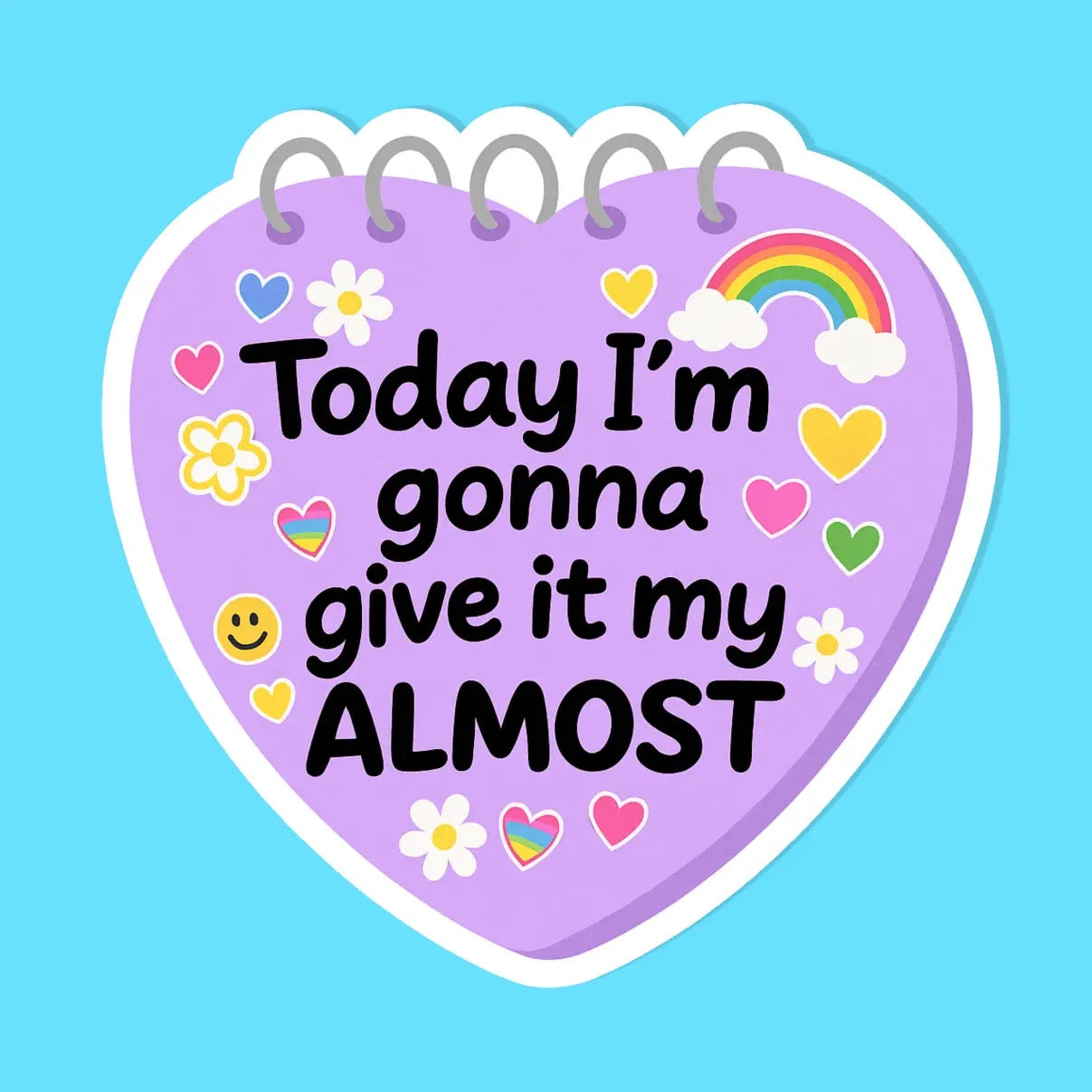 Today I'm Going To Give It My Almost Sticker