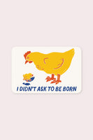 I Didn't Ask To Be Born Vinyl Sticker