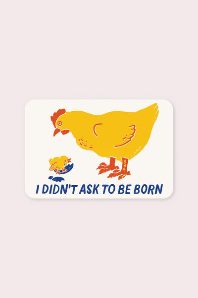 I Didn't Ask To Be Born Vinyl Sticker