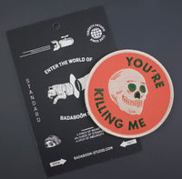 You’re Killing Me Patch