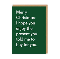 Enjoy The Present You Told Me To Buy Greeting Card