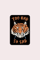 Too Bad (Tiger) Vinyl Sticker