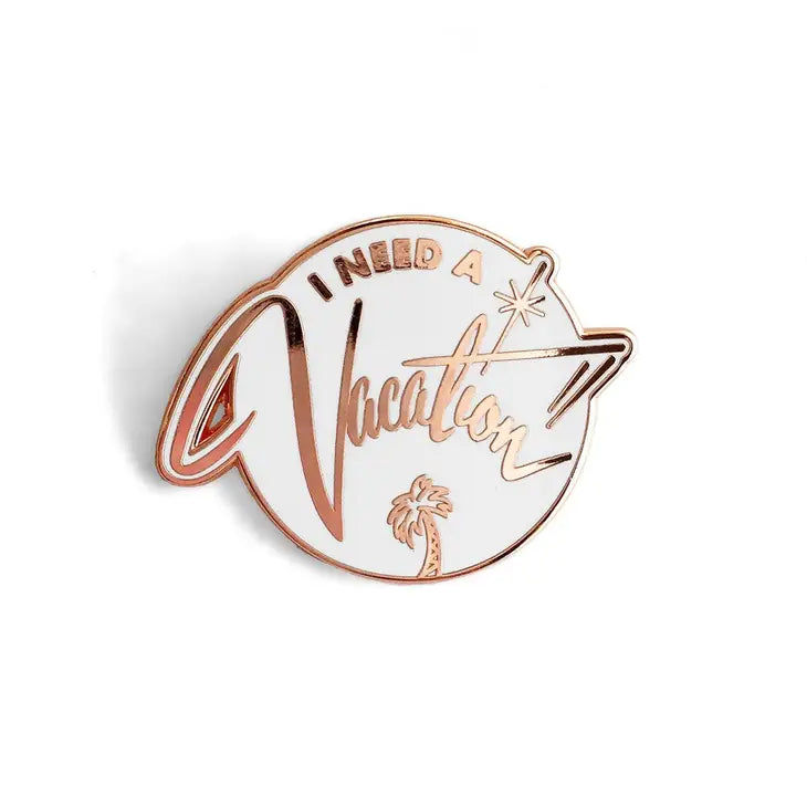 I Need a Vacation Enamel Pin